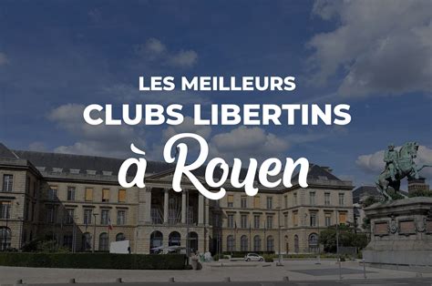 libertin rouen|Les 5 Meilleurs Clubs libertins à Rouen (Avis, Infos, Tarifs)